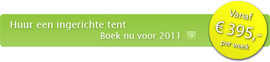 Huur een ingerichte tent - Boek nu voor 2011